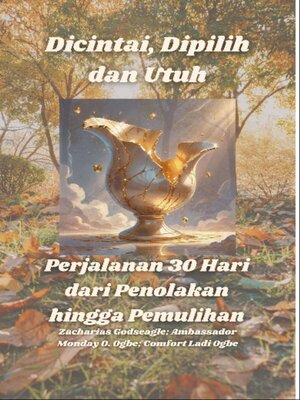 cover image of Dicintai, Dipilih dan Utuh--Perjalanan 30 Hari dari Penolakan hingga Pemulihan